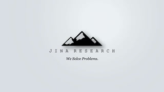 We Solve Problems.
J I N A R E S E A R C H
 