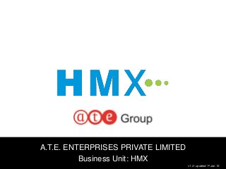1
A.T.E. ENTERPRISES PRIVATE LIMITED
Business Unit: HMX
v1.0– updated 1st Jan 16
 