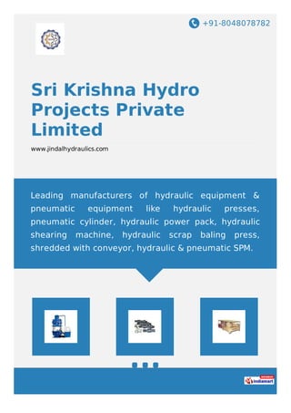 website: www.jindalhydraulics.com
Hydraulic Machines and rolling Mill Accessories
Designing&Manufacturing
SKHP
 