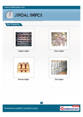 Our Products:




           Copper Ingots   Brass Ingots




           Bronze Ingots   Zinc Ingots
 
