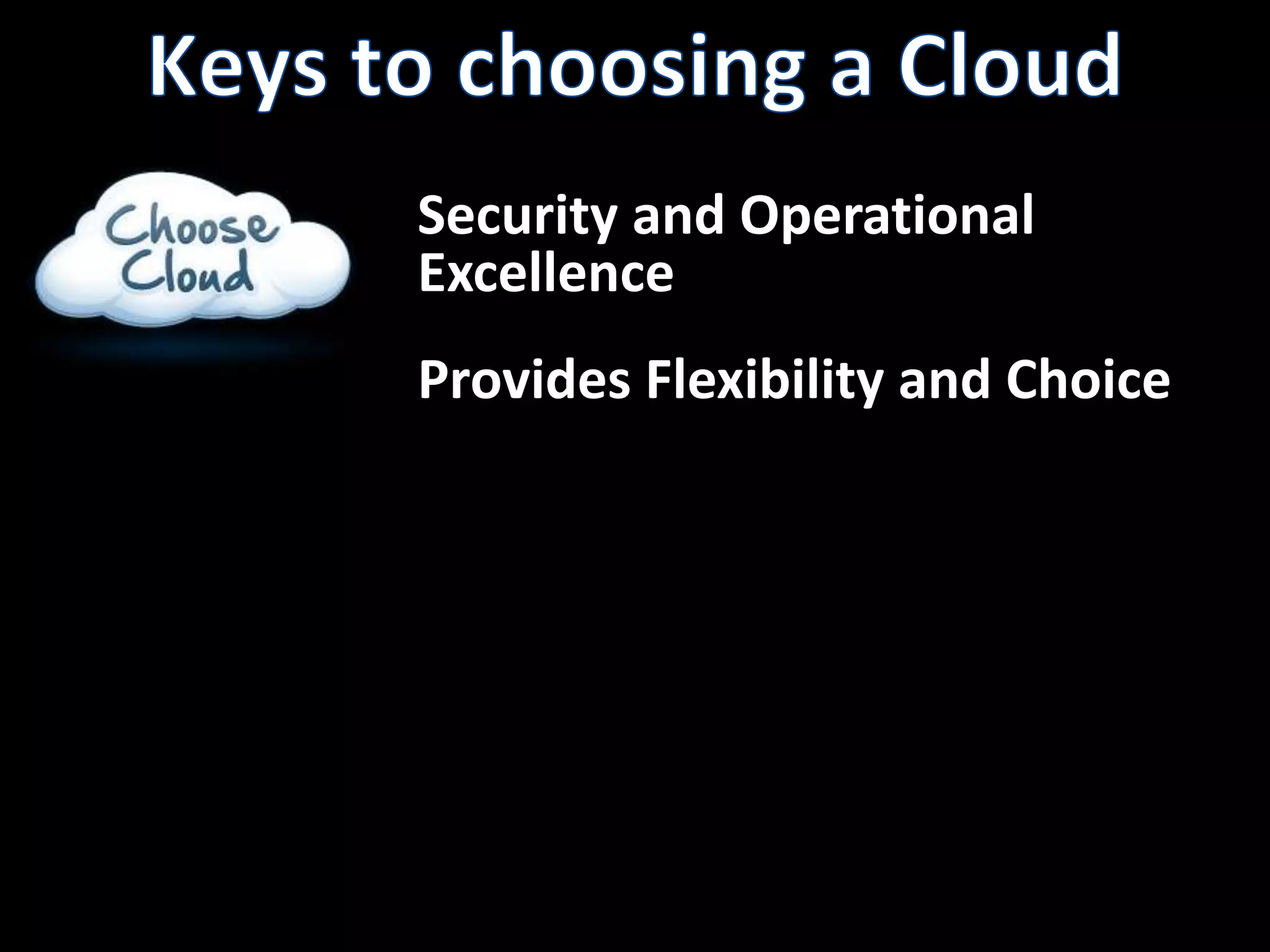 Keys to choosing a CloudSecurity and OperationalExcellenceProvides Flexibility and Choice