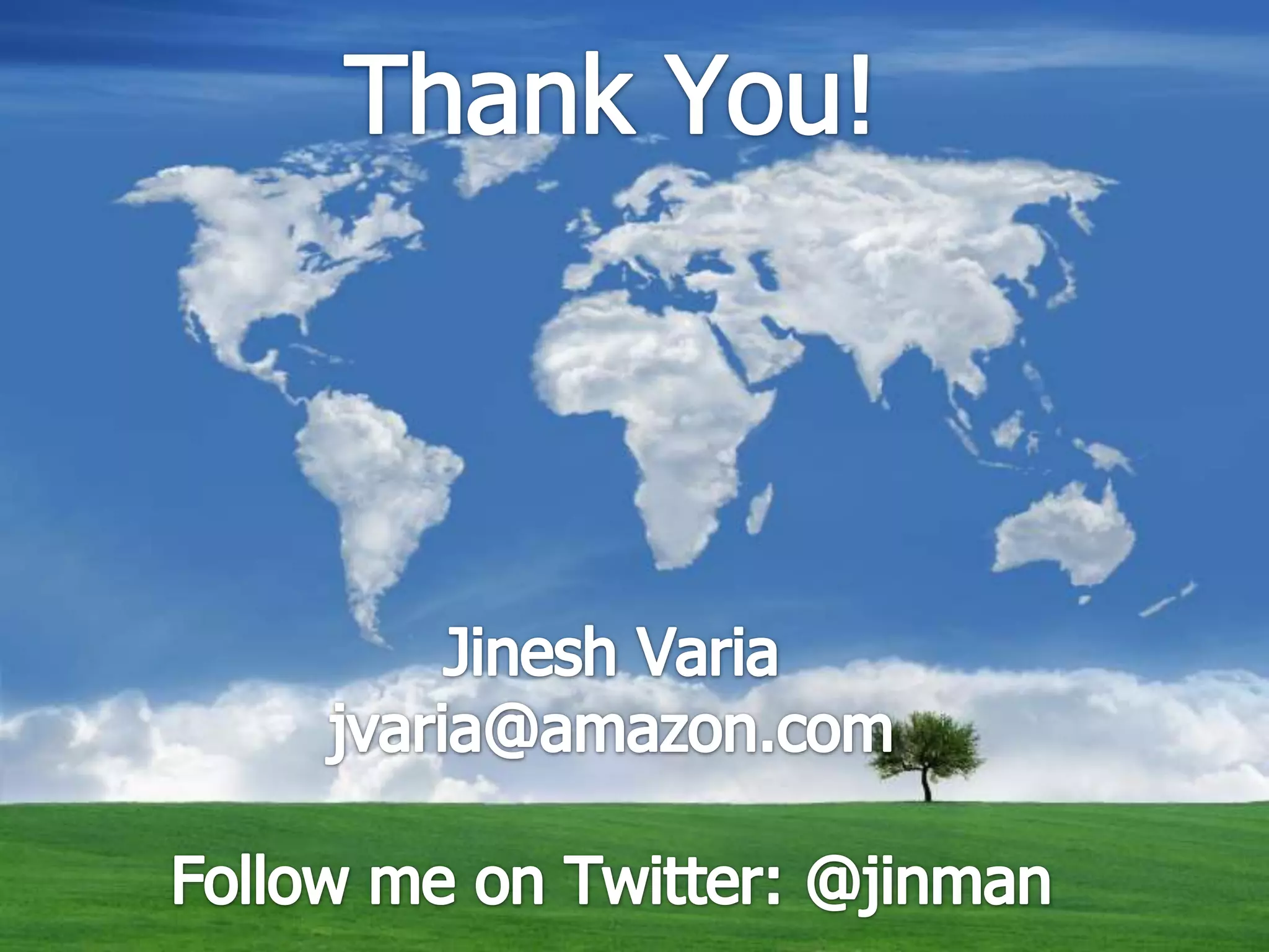 Thank you!Jinesh Variajvaria@amazon.com Twitter:@jinman