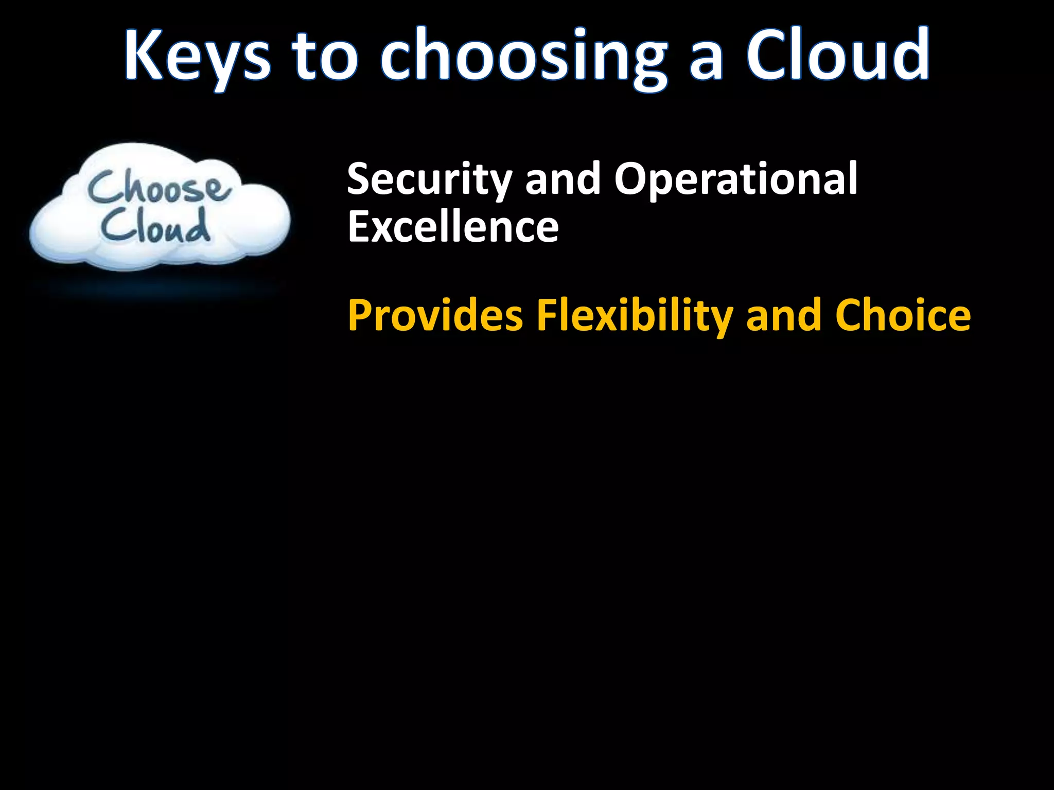 Keys to choosing a CloudSecurity and OperationalExcellenceProvides Flexibility and Choice