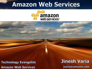 Amazon Web Services Jinesh Varia jvaria@amazon.com TechnologyEvangelist Amazon Web Services 