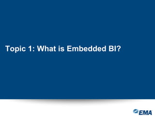 Topic 1: What is Embedded BI?
 