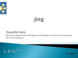 Jing Danielle Kane Research Librarian for Emerging Technologies and Service Innovation UC Irvine Libraries Lunch2.0 July 2009 