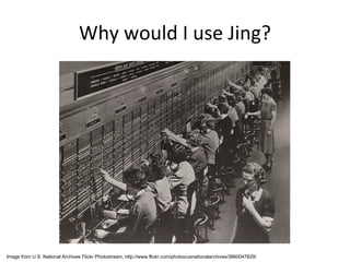Why would I use Jing? Image from U.S. National Archives Flickr Photostream, http://www.flickr.com/photos/usnationalarchives/3660047829/ 