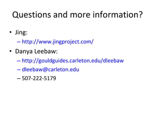 Questions and more information? Jing: http://www.jingproject.com/ Danya Leebaw: http://gouldguides.carleton.edu/dleebaw [email_address] 507-222-5179 