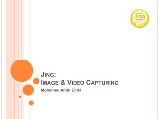 Jing: Image & Video Capturing  Mohamed AminEmbi 
