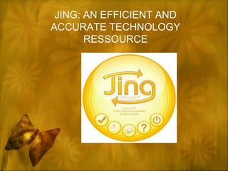 JING: AN EFFICIENT AND
ACCURATE TECHNOLOGY
       RESSOURCE
 