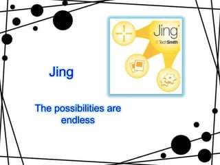 Jing

The possibilities are
     endless
 