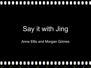 Say it with Jing Anna Ellis and Morgan Grimes 