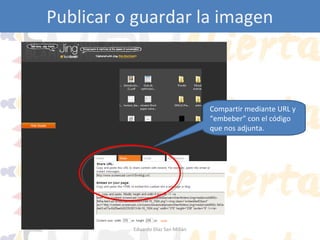 Publicar o guardar la imagen

Compartir mediante URL y
“embeber” con el código
que nos adjunta.

Eduardo Díaz San Millán

 