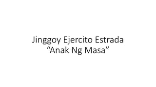 Jinggoy Ejercito Estrada
“Anak Ng Masa”
 