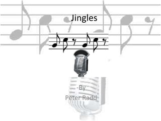 Jingles 
-By 
Peter Radd 
 