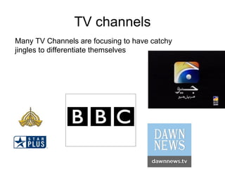 TV channels Many TV Channels are focusing to have catchy  jingles to differentiate themselves 