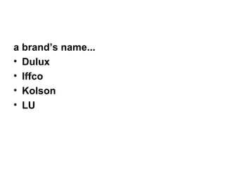 a brand’s name... Dulux  Iffco Kolson LU 