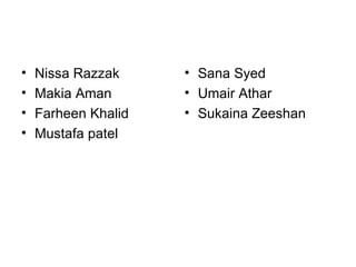 Nissa Razzak Makia Aman Farheen Khalid  Mustafa patel Sana Syed Umair Athar Sukaina Zeeshan 