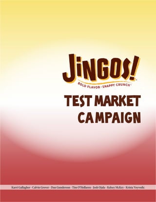 Test Market
campaign
KarriGallagher-CalvinGrover-DanGunderson-TimO’Hollaren-JoshOjala-KelseyMcKey-KristaVoyvodic
 