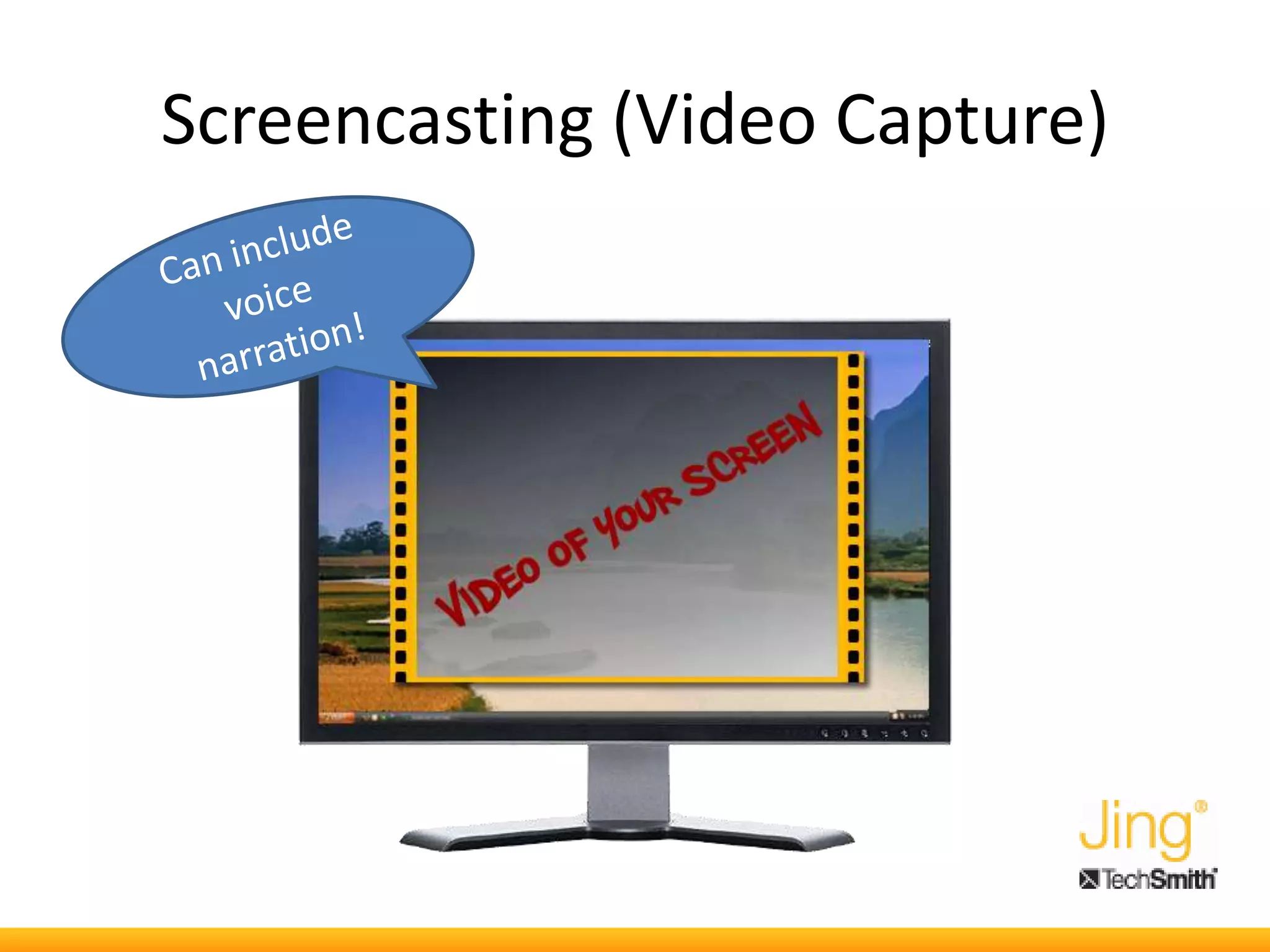 Screencasting (Video Capture)
 