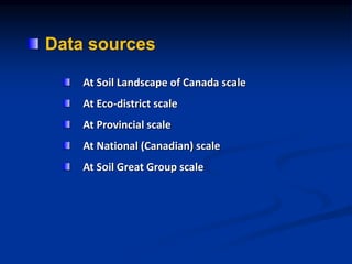 Data sources
At Soil Landscape of Canada scale
At Eco-district scale
At Provincial scale
At National (Canadian) scale
At Soil Great Group scale
 
