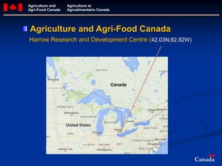 Agriculture and Agri-Food Canada
Agriculture and
Agri-Food Canada
Agriculture et
Agroalimentaire Canada
Canada
Harrow Research and Development Centre (42.03N;82.92W)
 