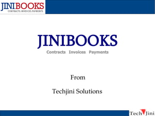 JINIBOOKS
 Contracts. Invoices. Payments




            From

   Techjini Solutions
 