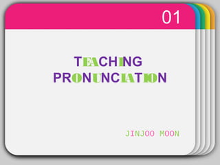 WINTERTemplate
01
TEACHING
PRONUNCIATION
JINJOO MOON
 