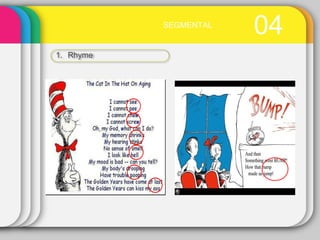 04SEGMENTAL
1. Rhyme
 