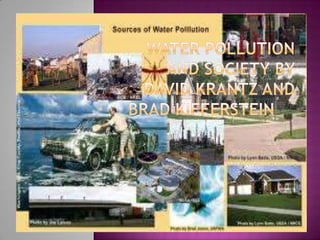 WATER POLLUTION AND SOCIETY By David Krantz and Brad Kifferstein     