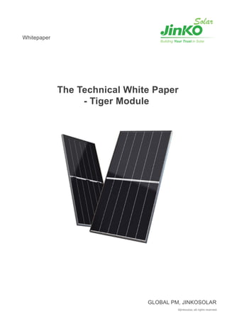 The Technical White Paper
- Tiger Module
Whitepaper
GLOBAL PM, JINKOSOLAR
 