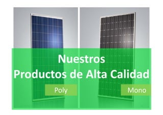 Nuestros
Productos d Al C lid d
P d       de Alta Calidad
                      Poly   Mono
 www.jinkosolar.com            16
 