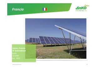 Francia




Jussac, Francia
© Solairedirect
© Solairedirect
Suelo
12 MW
Oct. 2011
Oct. 2011

www.jinkosolar.com   40
 