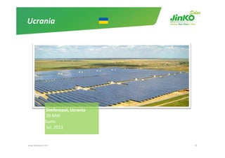 Ucrania




               Simferopol, Ucrania
               20 MW
               20 MW
               Suelo
               Jul. 2011


www.jinkosolar.com                   41
 