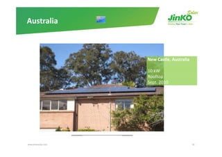 Australia



                     New Castle, Australia
                     New Castle, Australia

                     10 kW
                     Rooftopp
                     Sept. 2010




www.jinkosolar.com                           50
 