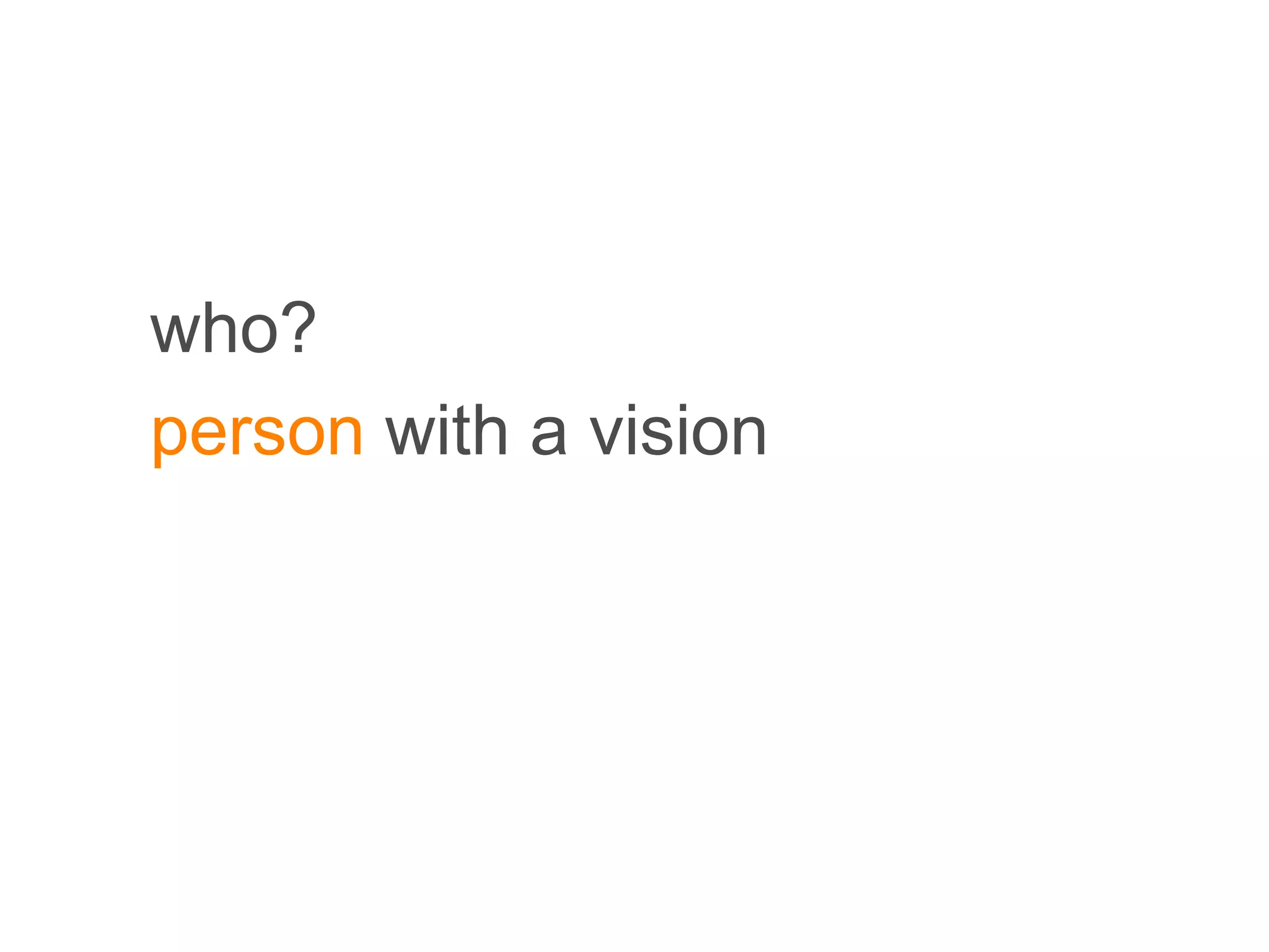 who? person  with a vision 