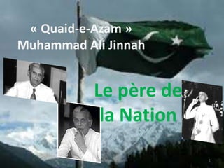 Le père de
la Nation
« Quaid-e-Azam »
Muhammad Ali Jinnah
Hibah Ayesha Hashir 1
 