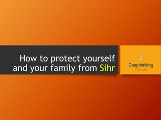 How to protect yourself
and your family from Sihr
 