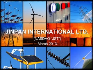 JINPAN INTERNATIONAL LTD.
        (NASDAQ “JST”)
          March 2013
 