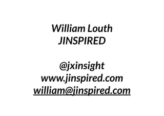 William Louth
    JINSPIRED

      @jxinsight
 www.jinspired.com
william@jinspired.com
 