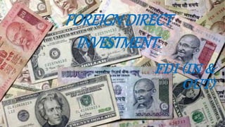 FOREIGN DIRECT
INVESTMENT.
FDI (IN &
OUT)
 