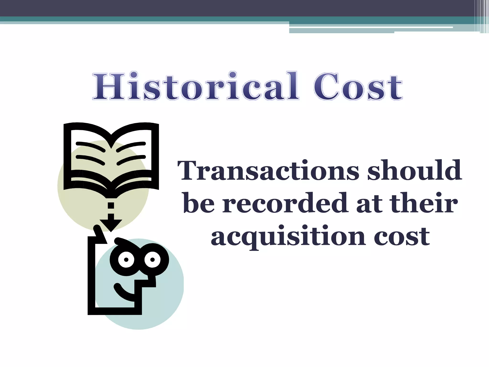 Transactions should
be recorded at their
acquisition cost