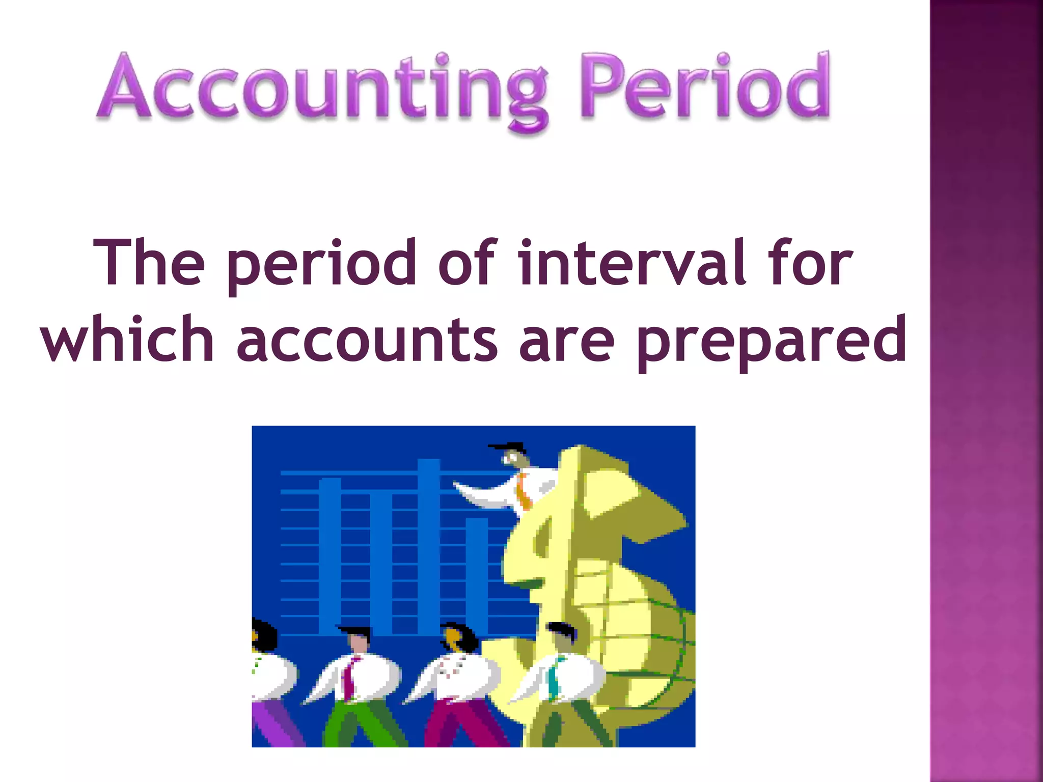 The period of interval for
which accounts are prepared