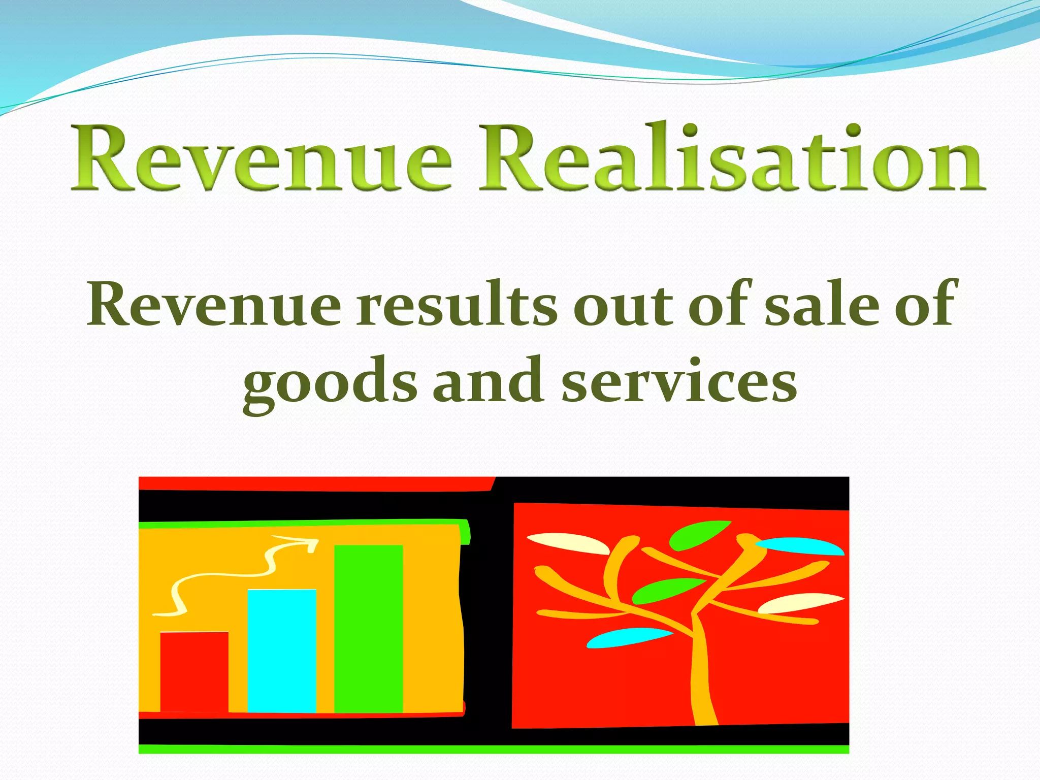 Revenue results out of sale of
goods and services