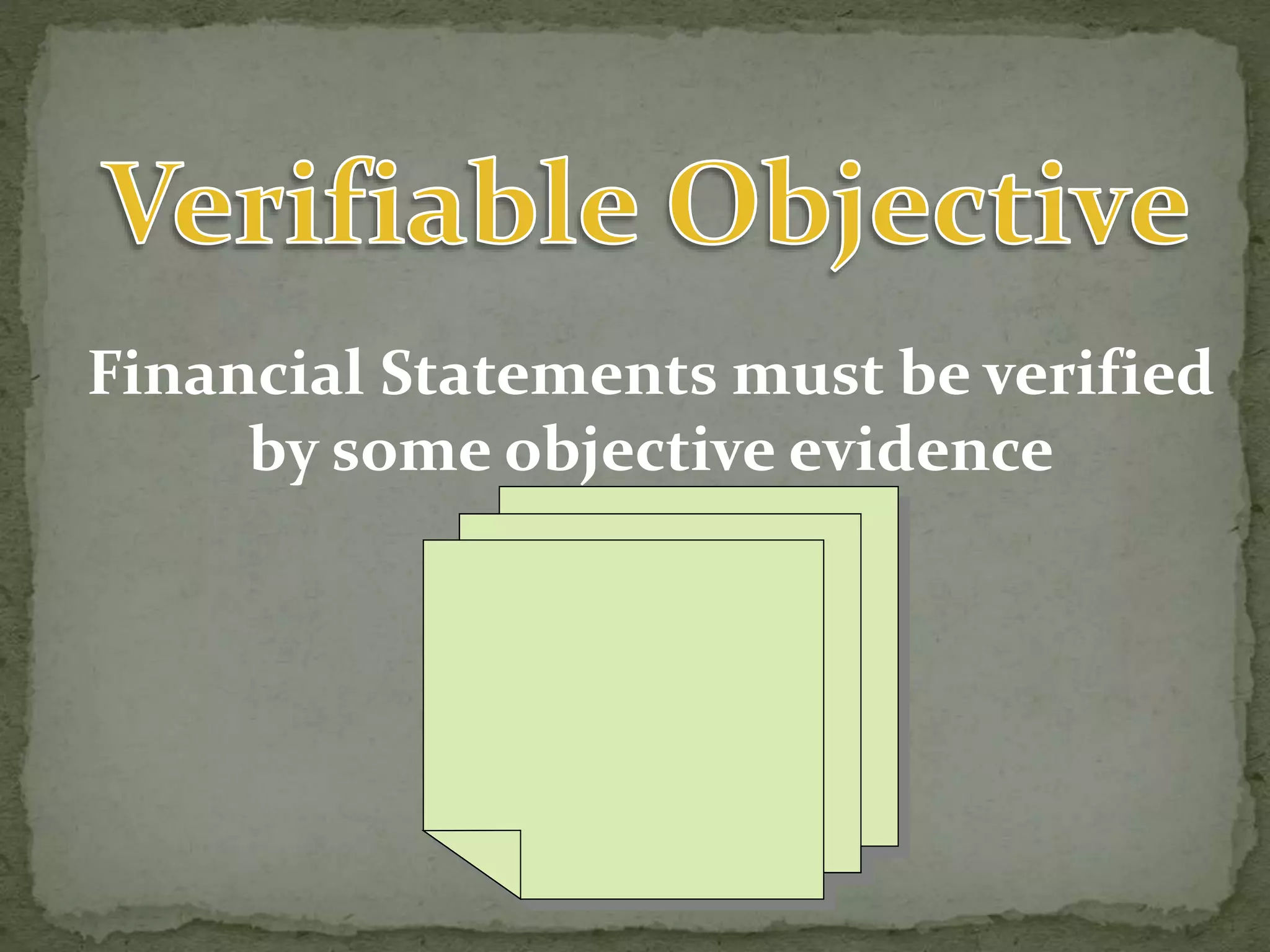 Financial Statements must be verified
by some objective evidence
