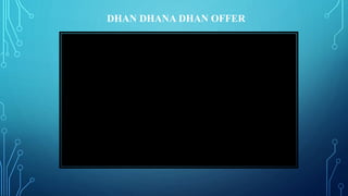DHAN DHANA DHAN OFFER
 