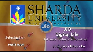 JIO
Digital Life
Reliance Industries Limited
J i o - J e e - B h a r - k e
Submitted to:-
PRITI MAM
 