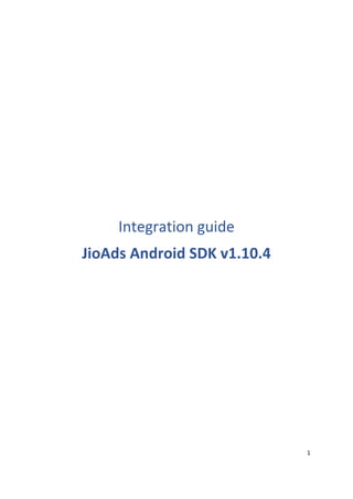 1
Integration guide
JioAds Android SDK v1.10.4
 