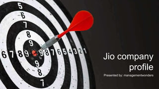 Jio company
profile
Presented by: managementwonders
 