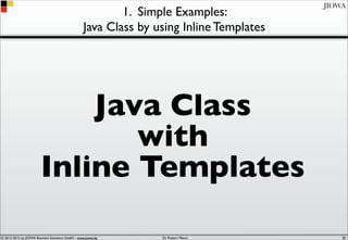 © 2012-2017 by JIOWA Business Solutions GmbH - www.jiowa.de
JIOWA
1. Simple Examples:
Java Class by using Inline Templates
Java Class
with
Inline Templates
20
 
